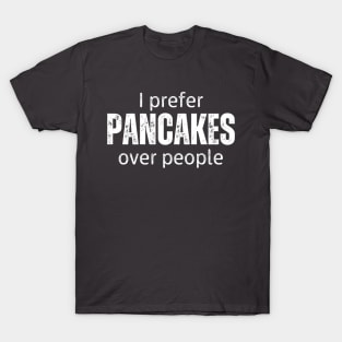 I Prefer Pancakes Over People T-Shirt